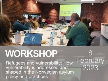 Workshop: Refugees and vulnerability. How vulnerability is addressed and shaped in the Norwegian asylum policy and practices